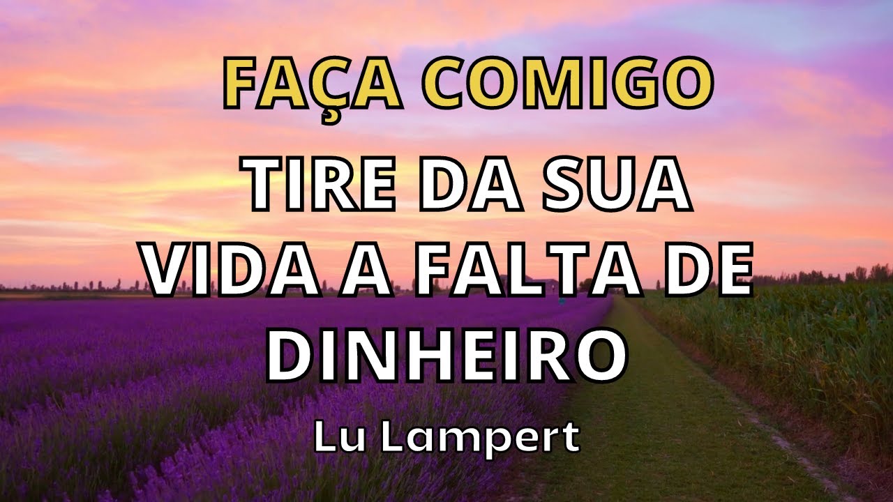 FAÇA COMIGO - TIRE DA SUA VIDA A FALTA DE DINHEIRO - Lu Lampert