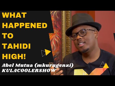 KulaCoolerShow: Abel Mutua (Mkurugenzi) - What Happened to Tahidi High.