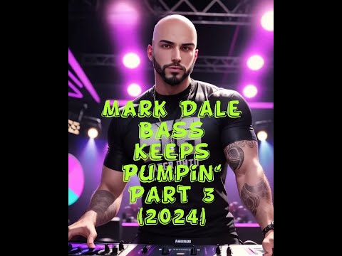 Mark Dale - Bass Keeps Pumpin' - Part 3 (2024) - Euro Dance/Trance