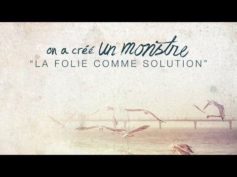 on a créé UN MONSTRE - La folie comme solution (Lyrics video officiel)