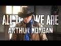 Arthur Morgan All That We Are Red Dead Redemption 2 Thank You Good Man