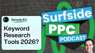 Surfside PPC Podcast Episode 11 - What Are The Best Keyword Research Tools in 2026