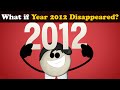 What if Year 2012 Disappeared? + more videos | #aumsum #kids #children #education #whatif