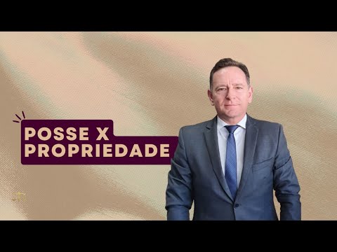 Posse x Propriedade. Professor Especialista em Direito Imobiliário explica.