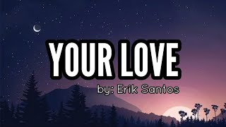 YOUR LOVE Muzika | Lyrics Video | by: Erik Santos