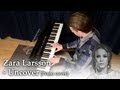 Zara Larsson - Uncover (Piano cover) 