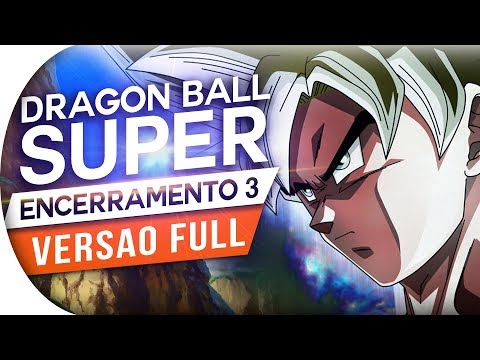 DRAGON BALL SUPER - ENCERRAMENTO 3 FULL (PT/BR) DBS ENDING - ED 3