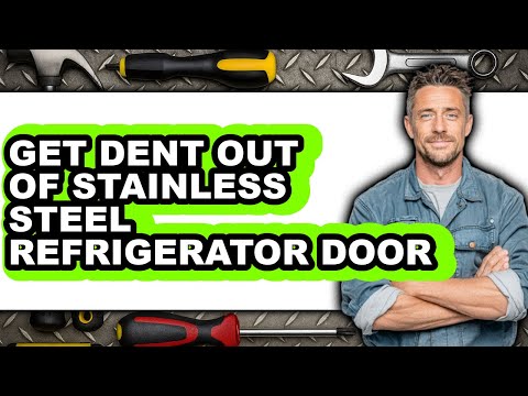 How to Get Dent Out of Stainless Steel Refrigerator Door - Full Guide