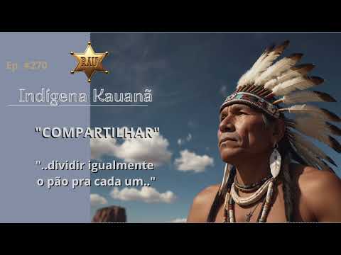 Caboclo Kauanã. Ep. #270 - "COMPARTILHAR".