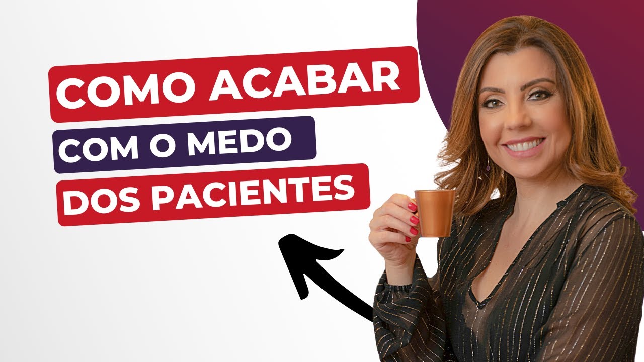 Como acabar com o medo dos pacientes