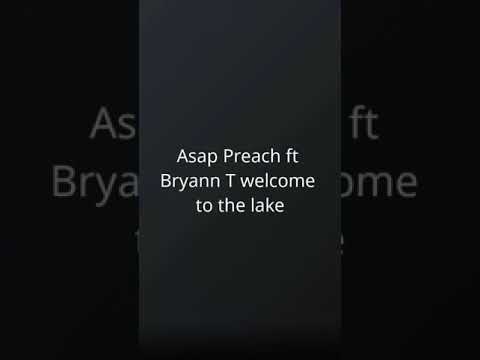 Asap Preach ft Bryann T welcome to the lake