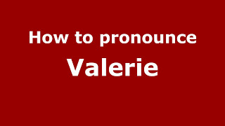 How to pronounce Valerie