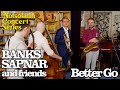 Better Go (Ben Webster) - Banks Sapnar and Friends, Ep. 1