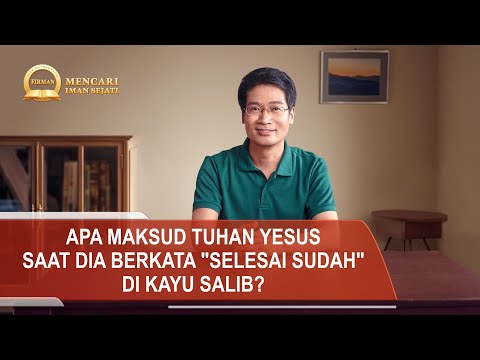 Seri Khotbah | Apa Maksud Tuhan Yesus Saat Dia Berkata "Selesai Sudah" di Kayu Salib?
