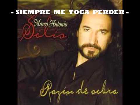 MARCO ANTONIO SOLIS - SIEMPRE ME TOCA PERDER - Exitos -