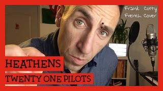 Twenty One Pilots - Heathens (traduction en francais) COVER - Frank Cotty