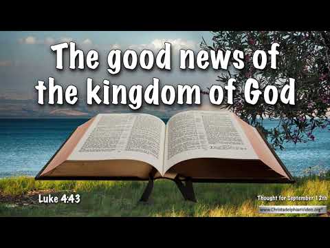 Thought for September 12th 'The Good news of the Kingdom of God - Luke 4:43
