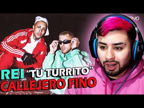 Rei, Callejero Fino - Tu Turrito (REACCION)