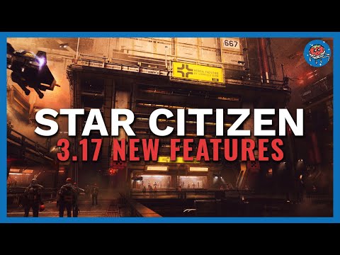 Star Citizen Alpha 3.17 Preview | New Features & Quality Of Life Improvements