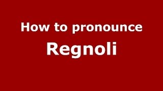 How to pronounce Regnoli