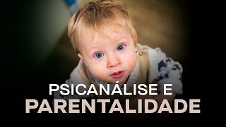 Entendendo a relação entre psicanálise e parentalidade
