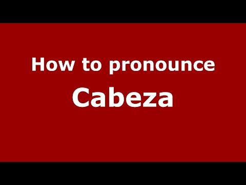 How to pronounce Cabeza