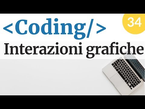 Interazioni grafiche - Corso di Coding - #34