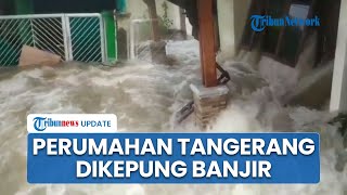 Diguyur Hujan Deras, Tanggul Kali Angke Jebol hingga Banjir Terjang Perumahan Warga Tangerang