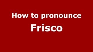 How to pronounce Frisco