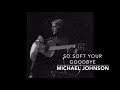 Michael Johnson - So Soft Your Goodbye