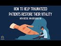 How to Help Traumatized Patients Restore their Vitality – with Bessel van der Kolk, MD