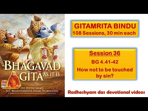 Session 36 BG 4.41-42 How not to be touched by sin ?_Radheshyam Das