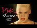[4K] P!NK - Trouble (Music Video)