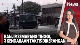 Banjir Semarang Masih Tinggi, 3 Kendaraan Taktis Dikerahkan | Inews Terkini (31/10)