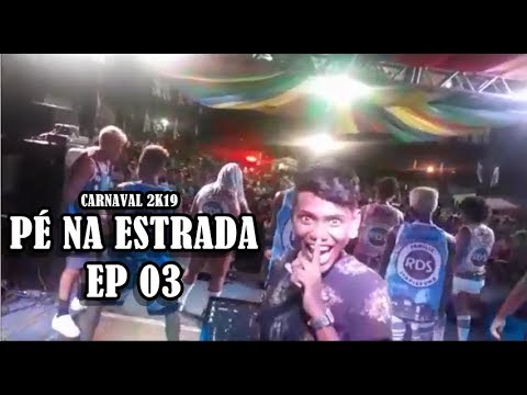 PÉ NA ESTRADA EP 03   CARNAVAL 2K19