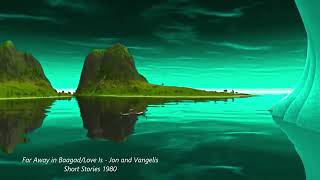 Far Away In Baagad Love Is    Jon &amp; Vangelis