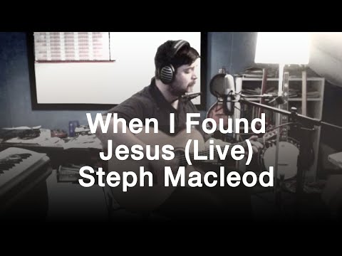 When I Found Jesus (Live) | Steph Macleod