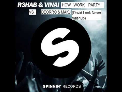 How Work Party Deorro & Makj VS R3hab & Vinai (David Look Never Mashup)
