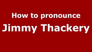 How to pronounce Jimmy Thackery