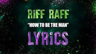 RiFF RAFF - HOW TO BE THE MAN (LYRiCS)