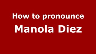 How to pronounce Manola Diez