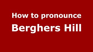 How to pronounce Berghers Hill