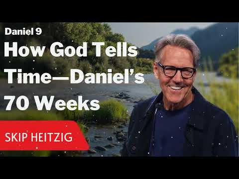 How God Tells Time—Daniel’s 70 Weeks - Daniel 9 - Skip Heitzig Message