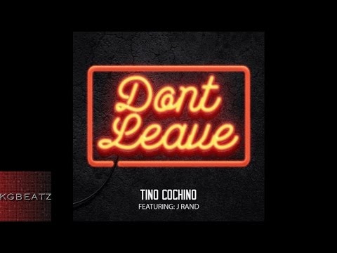 Tino Cochino ft. J. Rand - Dont Leave [New 2016]