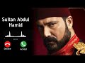 Sultan Abdul Hamid Drama Ringtone | Sultan Abdul Hamid Ringtone Remix Mp3 Download