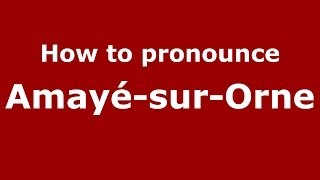 How to pronounce Amayé-Sur-Orne