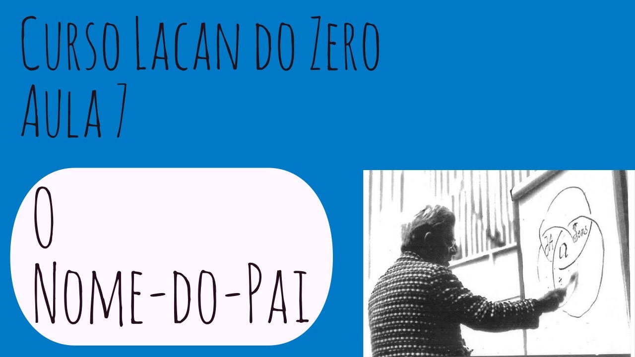 O Nome-do-Pai - Curso Lacan do Zero: Aula 7
