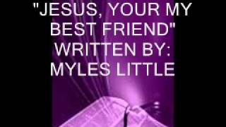 JESUS, YOUR MY BEST FRIEND&quot; ORIGINAL, brand new song