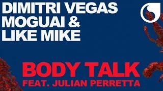 Dimitri Vegas, Moguai &amp; Like Mike  Ft. Julian Perretta - Body Talk (Extended Mix)