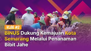 VLOG 2- BINUS Dukung Kemajuan Kota Semarang Melalui Penamanaman Bibit Jahe